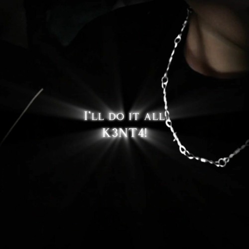 I'll do it all - (ft: K3NT4!)