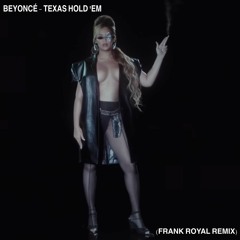 Beyoncé - Texas Hold 'Em (Frank Royal Remix) [Drone Parade & Electrostep Network PREMIERE]