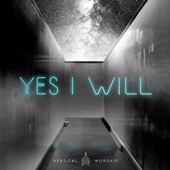 Vertical Worship - Yes I Will (feat. Tytist)