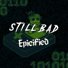 Still_Bαd [Epicified] (+FLP)