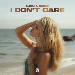DJSM & Robbe - I Don't Care