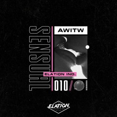 AWITW - Sensual EP [Elation Industries] PREMIERES