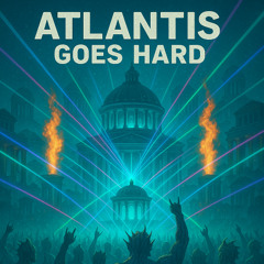 Atlantis goes Hard