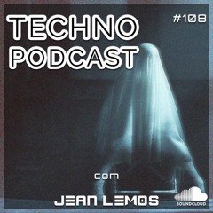 Techno Podcast #108 By Jean Lemos [Studio Mix]