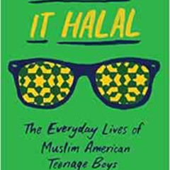 ACCESS PDF 📋 Keeping It Halal: The Everyday Lives of Muslim American Teenage Boys by