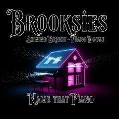 Brooksies - Shining Bright- 'Name That Piano' House Mix