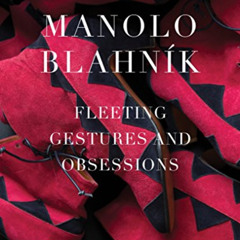 Access EPUB 🧡 Manolo Blahnik: Fleeting Gestures and Obsessions by  Manolo Blahnik,Mi