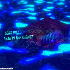 Song Idea I Had In The Shower
