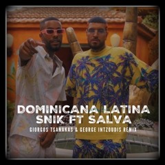 Snik ft. Salva - Dominicana Latina (Giorgos Tsanakas & George Intzoudis Remix)