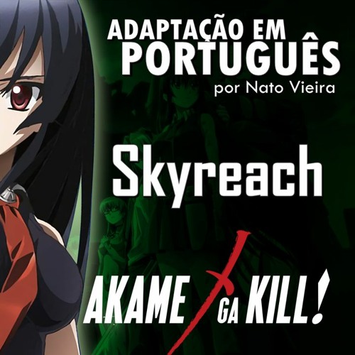 Stream Skyreach (Akame ga Kill - Abertura em português) feat. Mariana Sayuri  by Nato Vieira | Listen online for free on SoundCloud