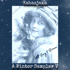 All Day I Dream - Winter Sampler V - Kabazjaka DJ Mix