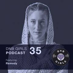 DnB Girls Podcast #35 - Remedy
