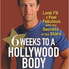 [DOWNLOAD] KINDLE 📘 6 Weeks to a Hollywood Body: Look Fit and Feel Fabulous with the