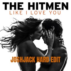 The Hitmen - Like I Love You (JOSHJACK HARD EDIT)