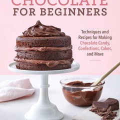 READ⚡[PDF]✔ Chocolate for Beginners: Techniques and Recipes for Making Chocolate Candy,
