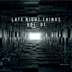 Late Night Things Vol. 01