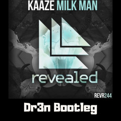 KAAZE - Milkman (Dr3n Bootleg)