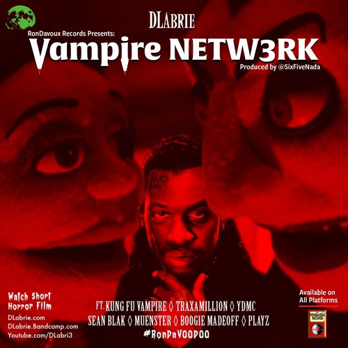 DLabrie - Vampire NETW3RK ft. Kung Fu Vampire , Traxamillion, YDMC (RDV), Sean Blak, Muenster