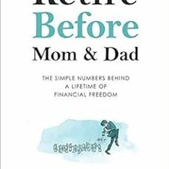 READ EBOOK 📑 Retire Before Mom and Dad: The Simple Numbers Behind A Lifetime of Fina