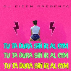 Tu Estas Dura Sin Ir Al Gym - DJ Eiden  (Fiel Remix)ㅤㅤㅤㅤㅤ