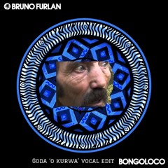 Bruno Furlan - Bongoloco (GODA 'O KURWA' VOCAL EDIT)