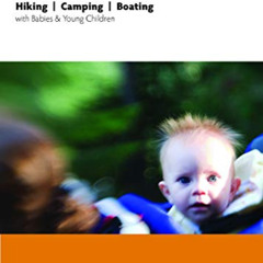 [Get] EBOOK 💕 Babes in the Woods: Hiking, Camping & Boating with Babies and Young Ch