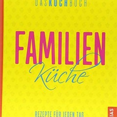 READ PDF Familienküche - Das Kochbuch: Rezepte für jeden Tag