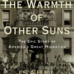 Read/Download The Warmth of Other Suns: the Epic Story of America's Great Migration BY : Isabel