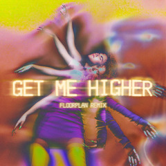 Get Me Higher (Floorplan Remix)
