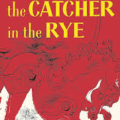 The Catcher in the Rye  (To J. D. Salinger)