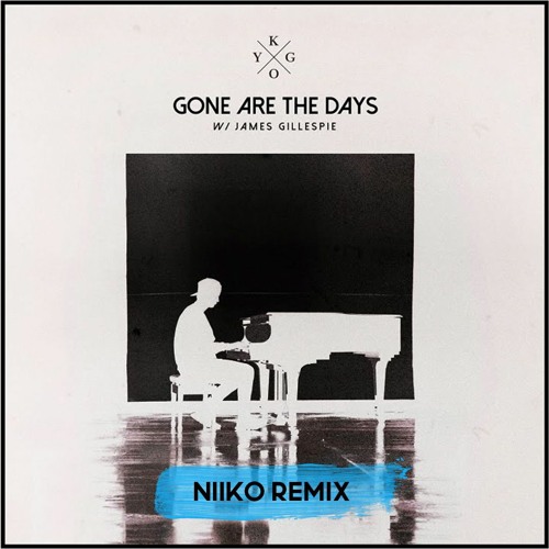 Stream Kygo Ft James Gillespie Gone Are The Days Niiko Remix By Niiko Listen Online For Free On Soundcloud