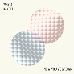 Now You've Grown -  WHY x KayCee
