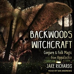[Read] [KINDLE PDF EBOOK EPUB] Backwoods Witchcraft: Conjure & Folk Magic from Appalachia by  Jake R