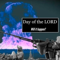 The Day of the LORD! - Part Two