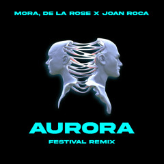 Mora, De La Rose x Joan Roca - Aurora (Festival Remix)