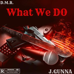 WHAT WE DO- D.M.R - feat J.GUNNA