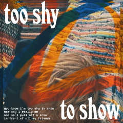 too shy to show