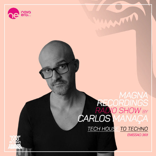 Magna Recordings Radio Show by Carlos Manaca 369 [PT] Tech House To Techno