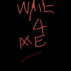 Wait 4 Me w/ Icy Ville