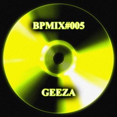 BPMIX#005: Geeza