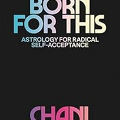 Access KINDLE PDF EBOOK EPUB You Were Born for This: Astrology for Radical Self-Accep