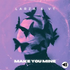 Larza & VT - Make You Mine