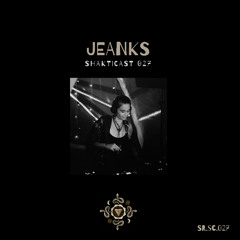 Shakticast / 027 - Jeanks