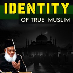 Identity of True Muslim | Dr. Israr Ahmad Important Reminder