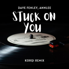Dave Fenley, AnnLee-Stuck on You (Korqi Remix)