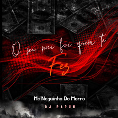 O SEU PAI FOI QUEM TE FEZ - Mc Neguinho Do Morro (DJ Papuh).wav