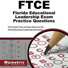 [Read] [EPUB KINDLE PDF EBOOK] FTCE Florida Educational Leadership Exam Practice Ques