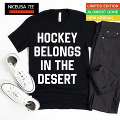 Hockey Belongs In The Desert Shirt