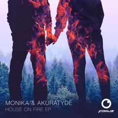 Monika & Akuratyde - House On Fire Feat. Tali