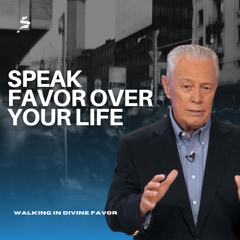Speak Favor over Your Life - Walking in Divine Favor, Part 3